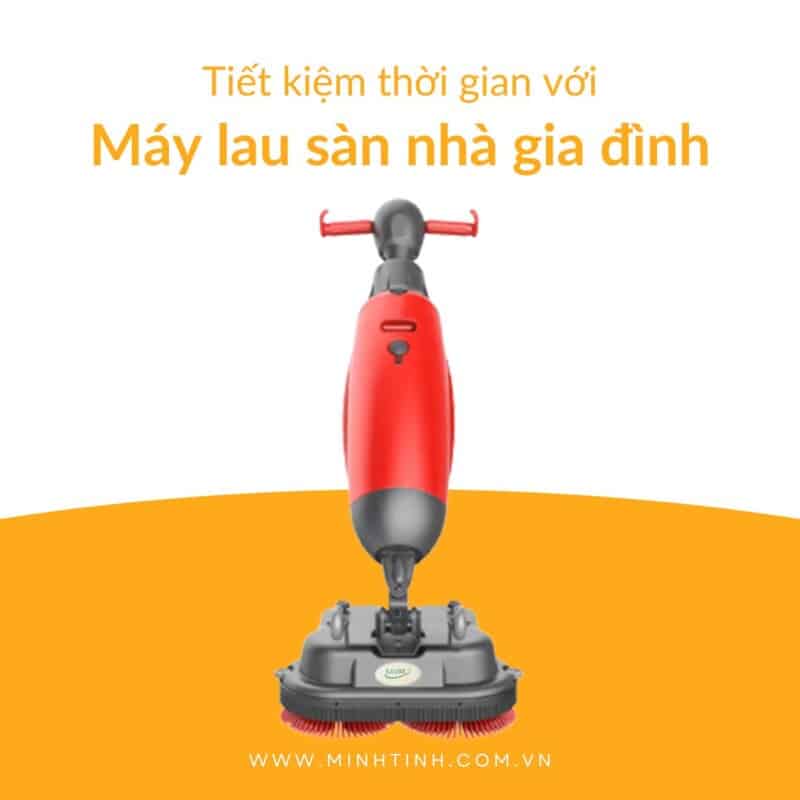 Tiết kiệm công sức và thời gian với máy lau sàn nhà Máy lau sàn nhà giúp tiết kiệm công sức và thời gian